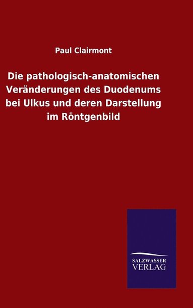 bokomslag Die pathologisch-anatomischen Vernderungen des Duodenums bei Ulkus und deren Darstellung im Rntgenbild