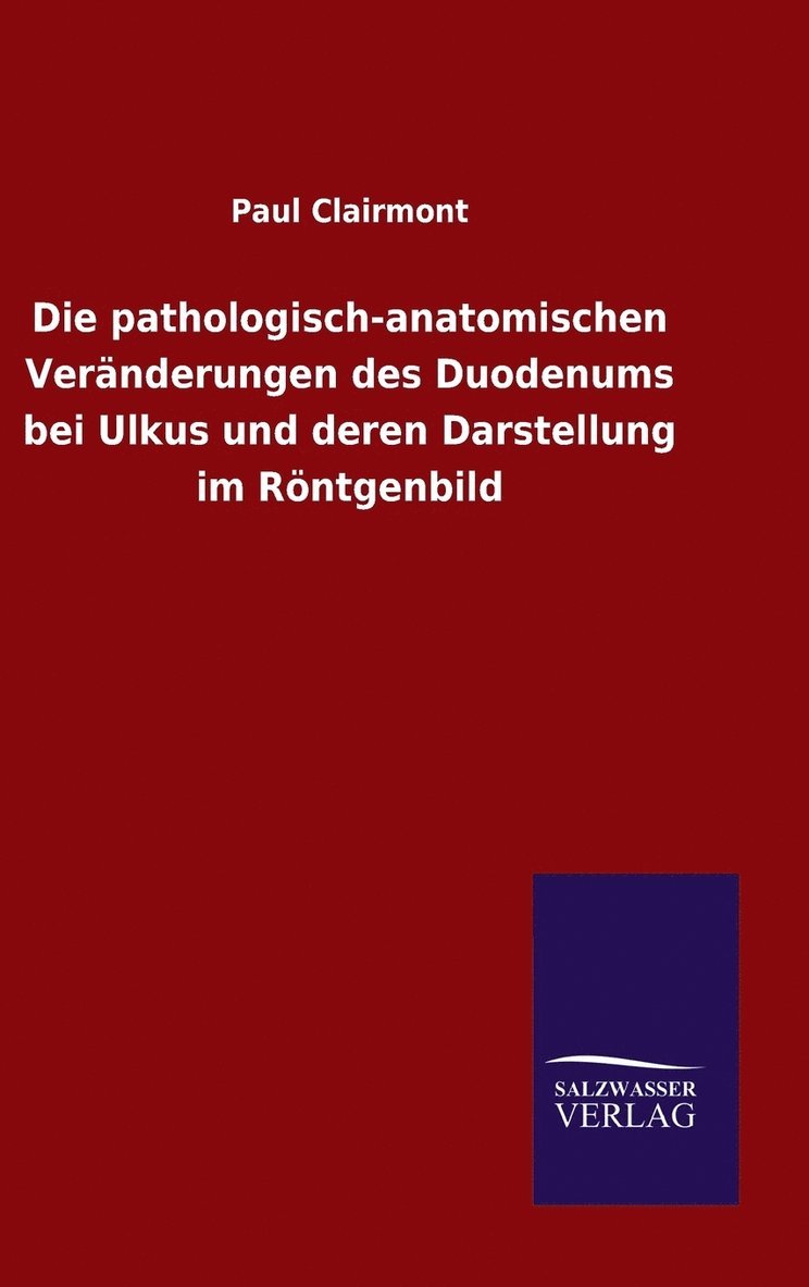 Die pathologisch-anatomischen Vernderungen des Duodenums bei Ulkus und deren Darstellung im Rntgenbild 1