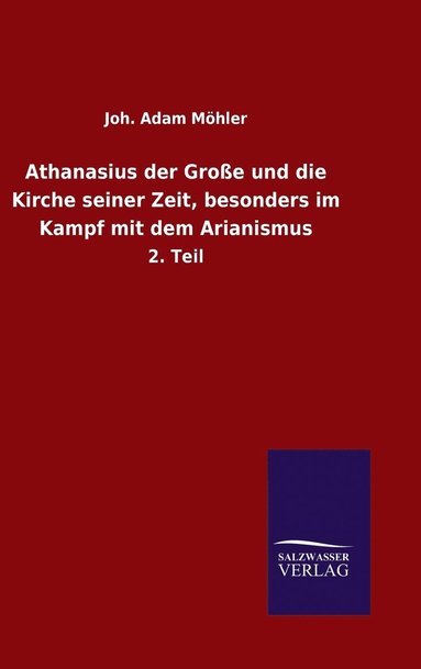 bokomslag Athanasius der Groe und die Kirche seiner Zeit, besonders im Kampf mit dem Arianismus