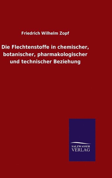 bokomslag Die Flechtenstoffe in chemischer, botanischer, pharmakologischer und technischer Beziehung