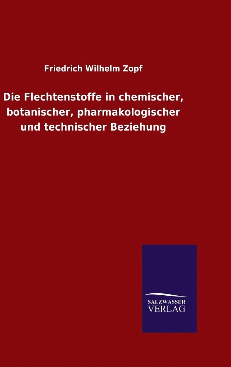 Die Flechtenstoffe in chemischer, botanischer, pharmakologischer und technischer Beziehung 1