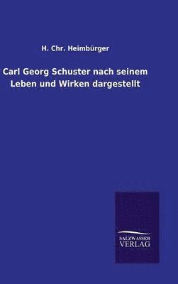 bokomslag Carl Georg Schuster nach seinem Leben und Wirken dargestellt