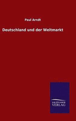 Paul Arndt - Deutschland und der Weltmarkt, Inbunden