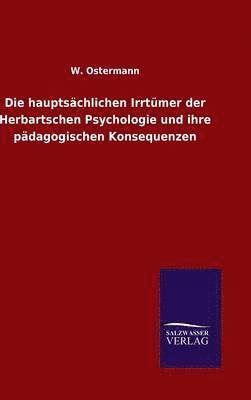 bokomslag Die hauptschlichen Irrtmer der Herbartschen Psychologie und ihre pdagogischen Konsequenzen