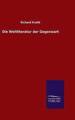 Richard Kralik - Weltliteratur der Gegenwart, Inbunden