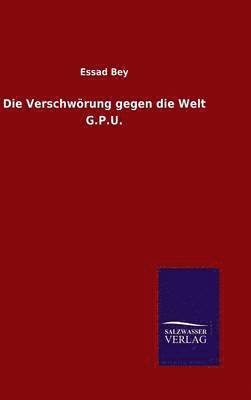 Essad Bey - Verschwörung gegen die Welt G.P.U., Inbunden