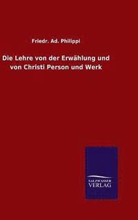 bokomslag Die Lehre von der Erwhlung und von Christi Person und Werk