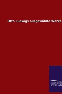 bokomslag Otto Ludwigs ausgewhlte Werke