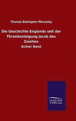 Die Geschichte Englands seit der Thronbesteigung Jacob des Zweiten 1