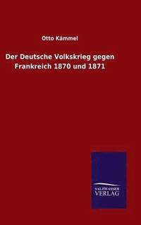 bokomslag Der Deutsche Volkskrieg gegen Frankreich 1870 und 1871
