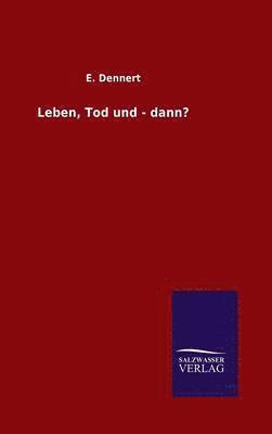 Leben, Tod und - dann? 1