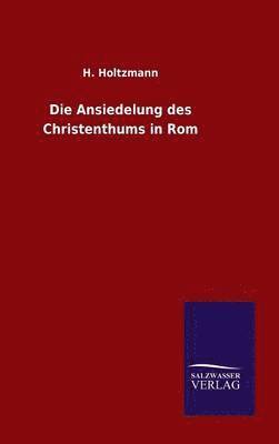 Die Ansiedelung des Christenthums in Rom 1