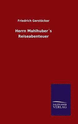 Herrn Mahlhubers Reiseabenteuer 1