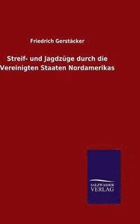 bokomslag Streif- und Jagdzge durch die Vereinigten Staaten Nordamerikas