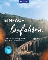 bokomslag Einfach losfahren. 35 traumhafte Zugreisen in und ab Deutschland