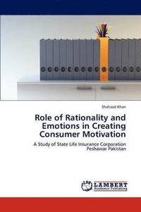 bokomslag Role of Rationality and Emotions in Creating Consumer Motivation