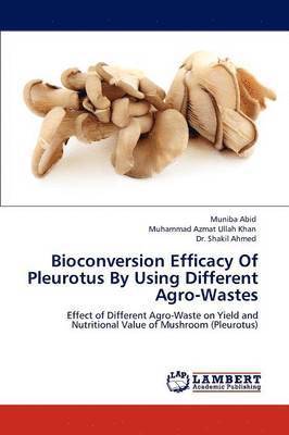 bokomslag Bioconversion Efficacy of Pleurotus by Using Different Agro-Wastes