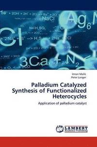 bokomslag Palladium Catalyzed Synthesis of Functionalized Heterocycles