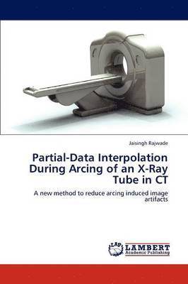Partial-Data Interpolation During Arcing of an X-Ray Tube in CT 1