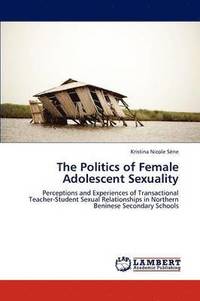 bokomslag The Politics of Female Adolescent Sexuality