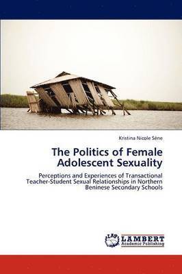 The Politics of Female Adolescent Sexuality 1