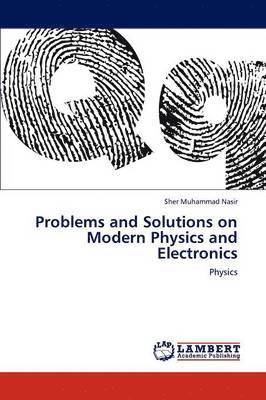 Problems and Solutions on Modern Physics and Electronics 1