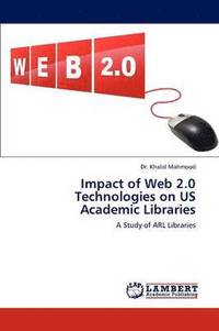 bokomslag Impact of Web 2.0 Technologies on Us Academic Libraries