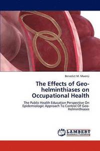 bokomslag The Effects of Geo-Helminthiases on Occupational Health