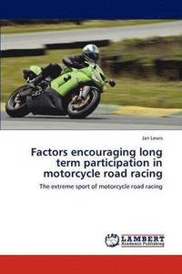 bokomslag Factors Encouraging Long Term Participation in Motorcycle Road Racing
