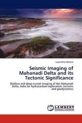 Seismic Imaging of Mahanadi Delta and Its Tectonic Significance 1