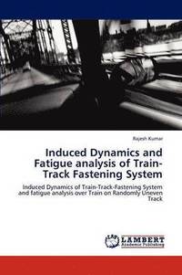 bokomslag Induced Dynamics and Fatigue Analysis of Train-Track Fastening System
