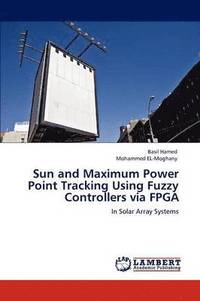 bokomslag Sun and Maximum Power Point Tracking Using Fuzzy Controllers via FPGA