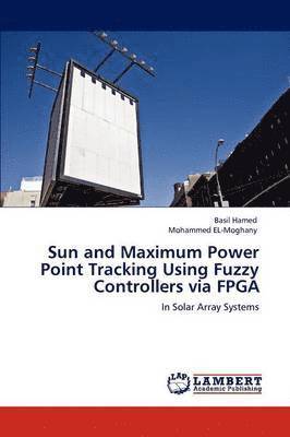 Sun and Maximum Power Point Tracking Using Fuzzy Controllers via FPGA 1