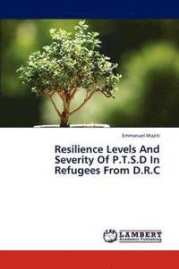 bokomslag Resilience Levels And Severity Of P.T.S.D In Refugees From D.R.C