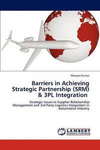 bokomslag Barriers in Achieving Strategic Partnership (SRM) & 3PL Integration
