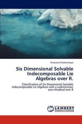 Six Dimensional Solvable Indecomposable Lie Algebras over R. 1