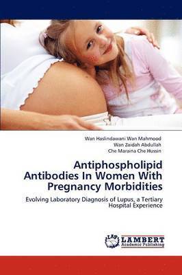 Antiphospholipid Antibodies In Women With Pregnancy Morbidities 1
