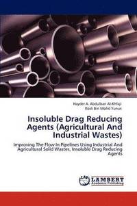 bokomslag Insoluble Drag Reducing Agents (Agricultural And Industrial Wastes)