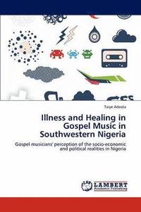 bokomslag Illness and Healing in Gospel Music in Southwestern Nigeria