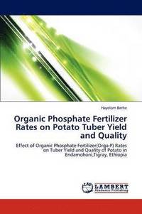 bokomslag Organic Phosphate Fertilizer Rates on Potato Tuber Yield and Quality
