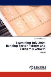 bokomslag Examining July 2004 Banking Sector Reform and Economic Growth