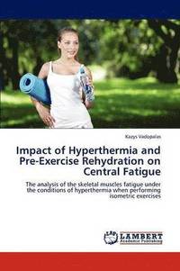 bokomslag Impact of Hyperthermia and Pre-Exercise Rehydration on Central Fatigue
