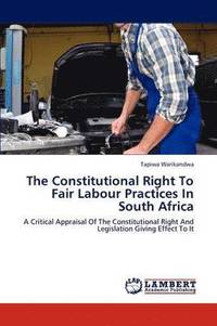 bokomslag The Constitutional Right To Fair Labour Practices In South Africa
