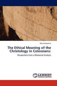 bokomslag The Ethical Meaning of the Christology in Colossians