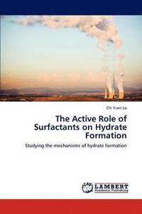 bokomslag The Active Role of Surfactants on Hydrate Formation