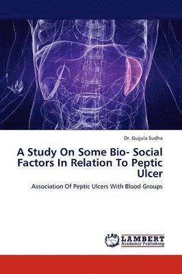 A Study on Some Bio- Social Factors in Relation to Peptic Ulcer 1