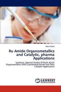 bokomslag Ru Amide Organometallics and Catalytic, Pharma Applications