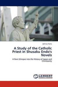bokomslag A Study of the Catholic Priest in Shusaku Endo's Novels