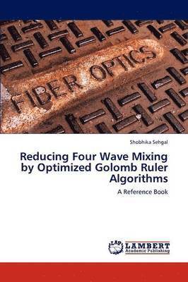 bokomslag Reducing Four Wave Mixing by Optimized Golomb Ruler Algorithms