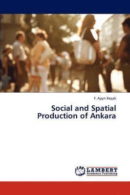 Social and Spatial Production of Ankara 1